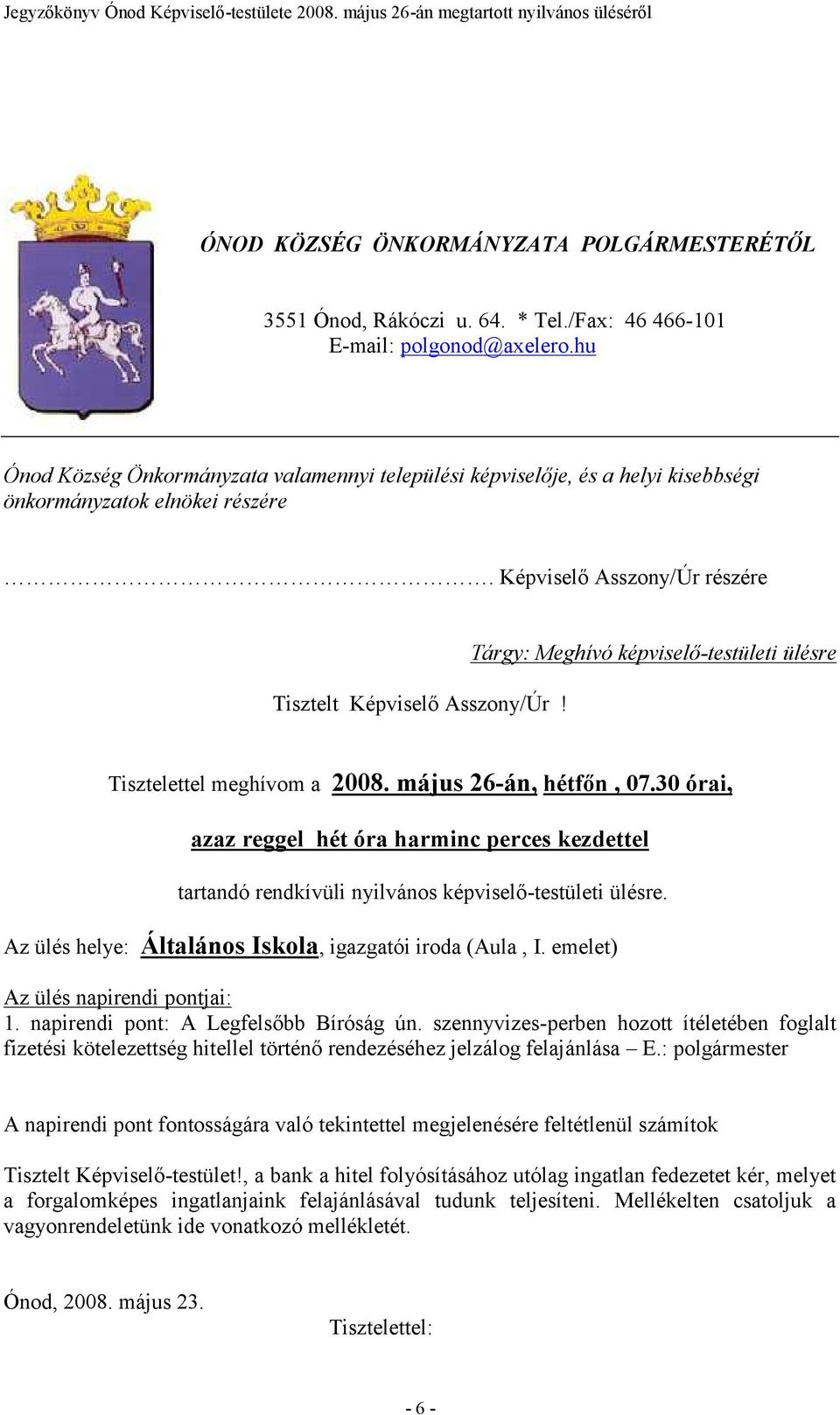 Tárgy: Meghívó képviselő-testületi ülésre Tisztelettel meghívom a 2008. május 26-án, hétfőn, 07.