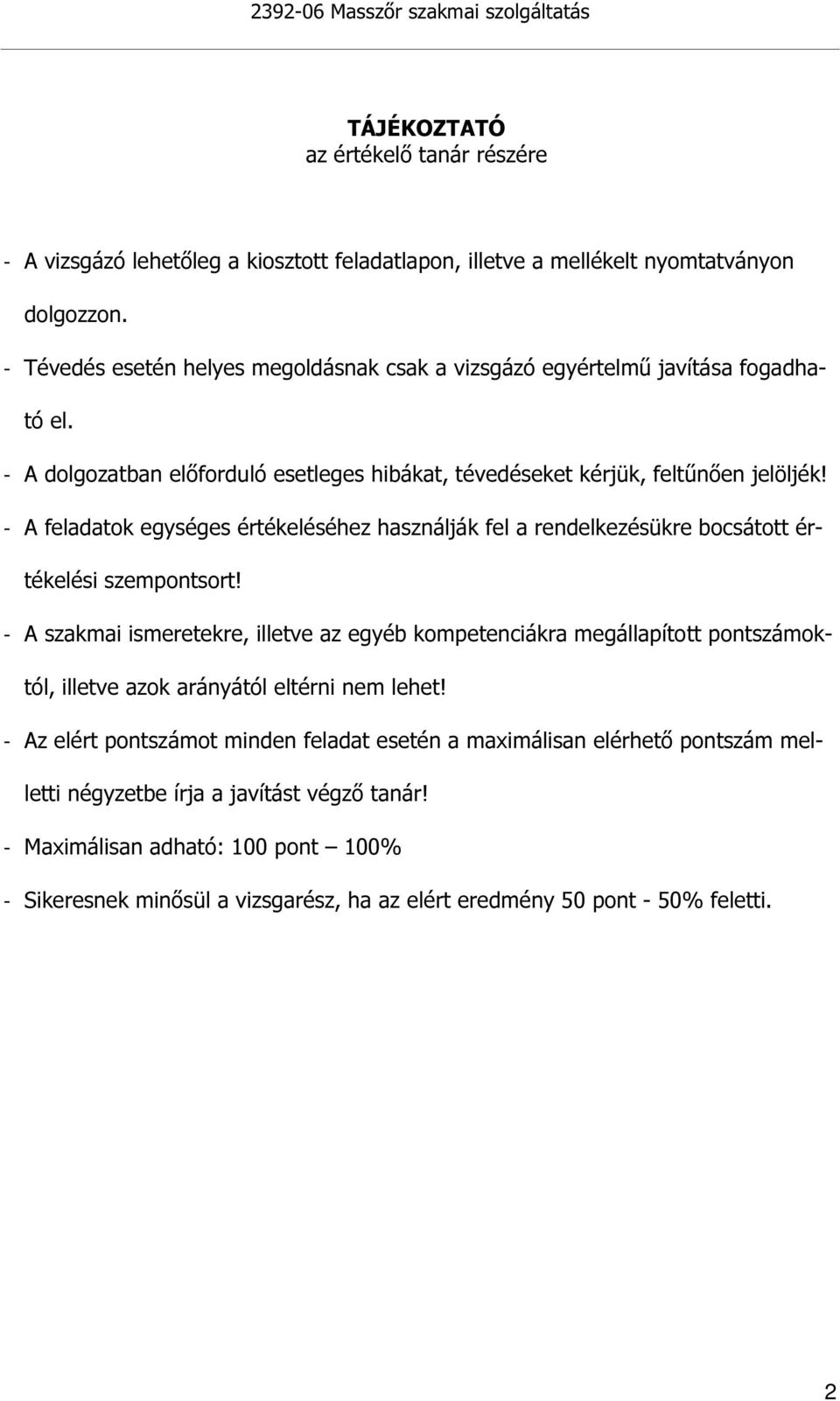 - A feladatok egységes értékeléséhez használják fel a rendelkezésükre bocsátott értékelési szempontsort!