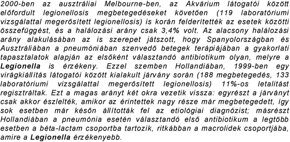 Az alacsony halålozåsi aråny alakulåsåban az is szerepet jåtszott, hogy SpanyolorszÅgban Äs AusztrÅliÅban a pneumçniåban szenvedő betegek teråpiåjåban a gyakorlati tapasztalatok alapjån az elsőkänt