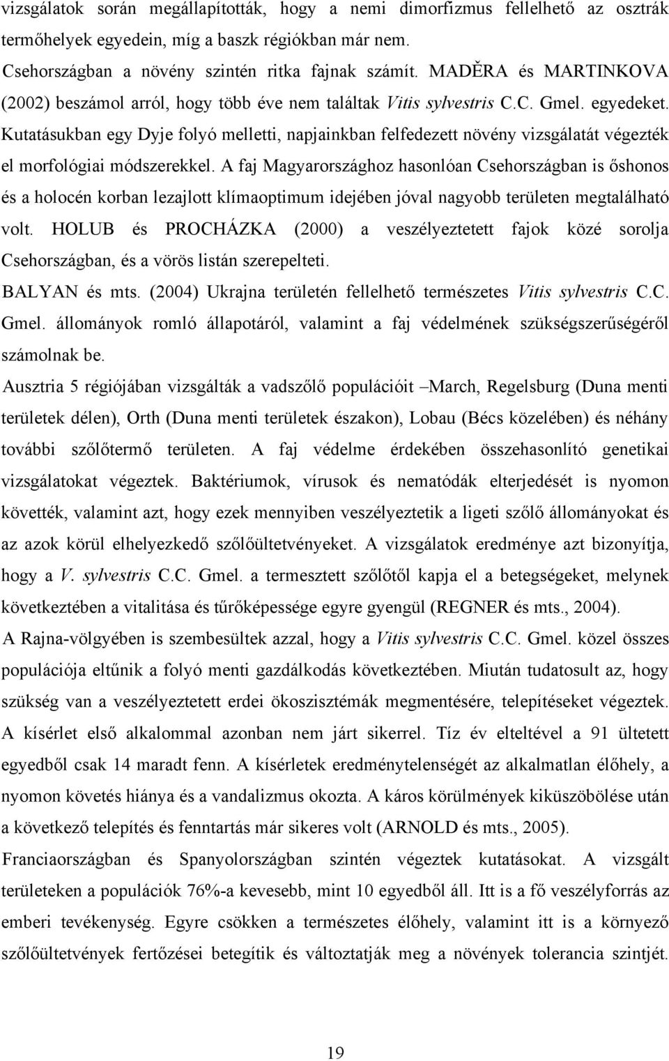 Kutatásukban egy Dyje folyó melletti, napjainkban felfedezett növény vizsgálatát végezték el morfológiai módszerekkel.