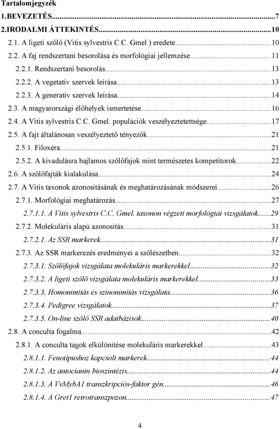 . A fajt általánosan veszélyeztető tényezők...2 2... Filoxéra...2 2..2. A kivadulásra hajlamos szőlőfajok mint természetes kompetitorok...22 2.6. A szőlőfajták kialakulása...24 2.7.