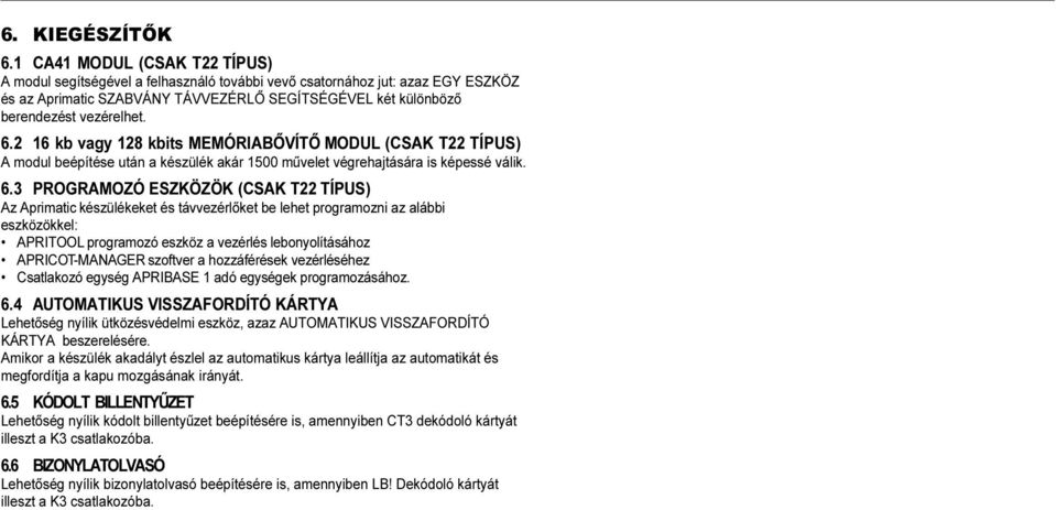 2 16 kb vagy 128 kbits MEMÓRIABŐVÍTŐ MODUL (CSAK T22 TÍPUS) A modul beépítése után a készülék akár 1500 művelet végrehajtására is képessé válik. 6.