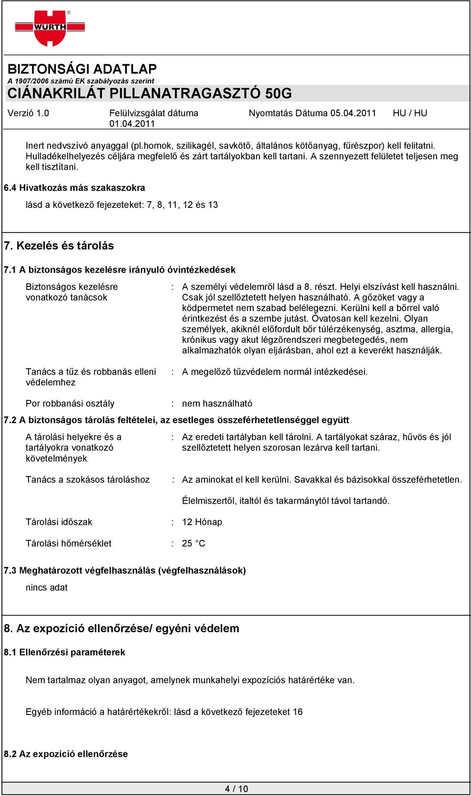 1 A biztonságos kezelésre irányuló óvintézkedések Biztonságos kezelésre vonatkozó tanácsok : A személyi védelemről lásd a 8. részt. Helyi elszívást kell használni.