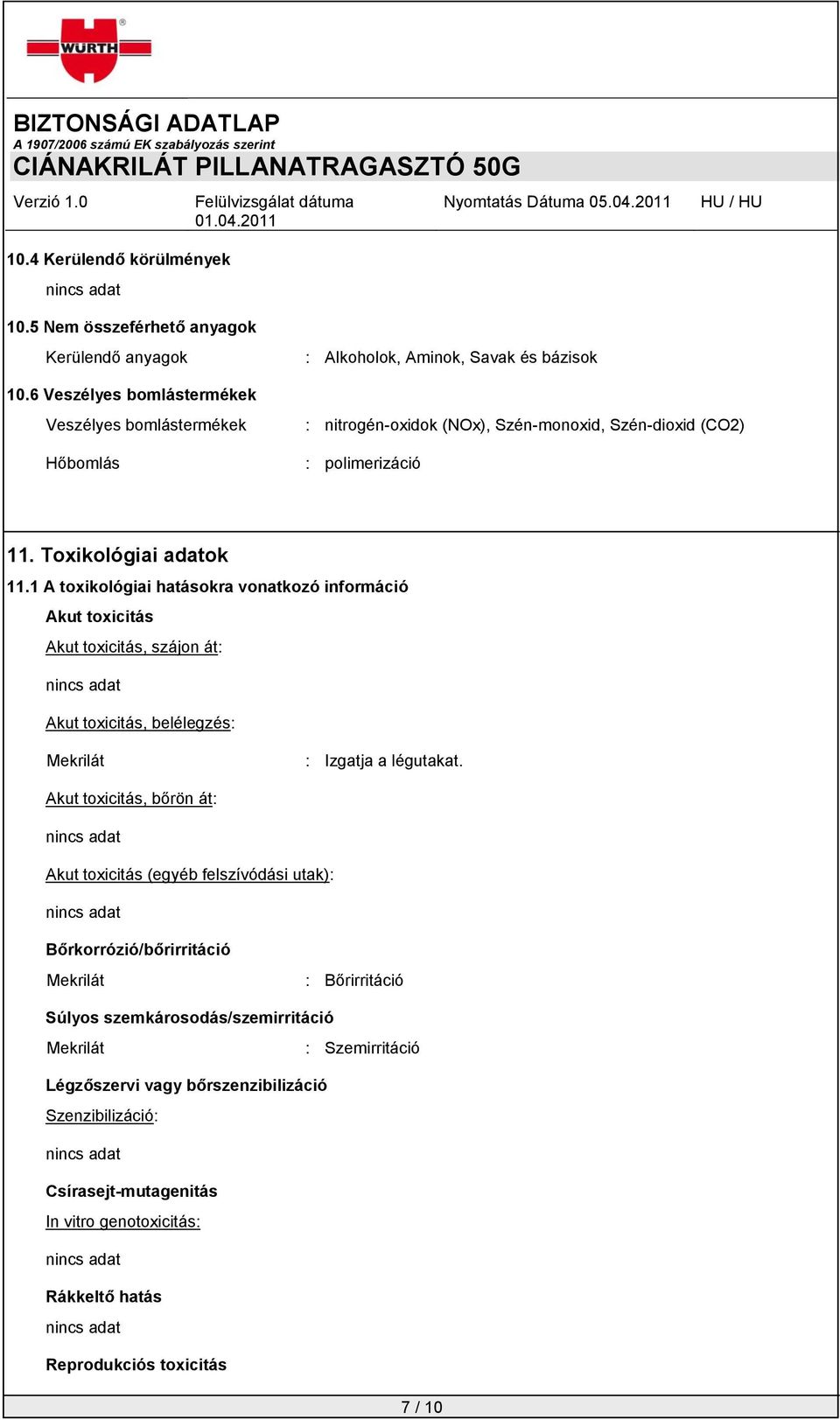 Toxikológiai adatok 11.1 A toxikológiai hatásokra vonatkozó információ Akut toxicitás Akut toxicitás, szájon át: Akut toxicitás, belélegzés: Mekrilát : Izgatja a légutakat.