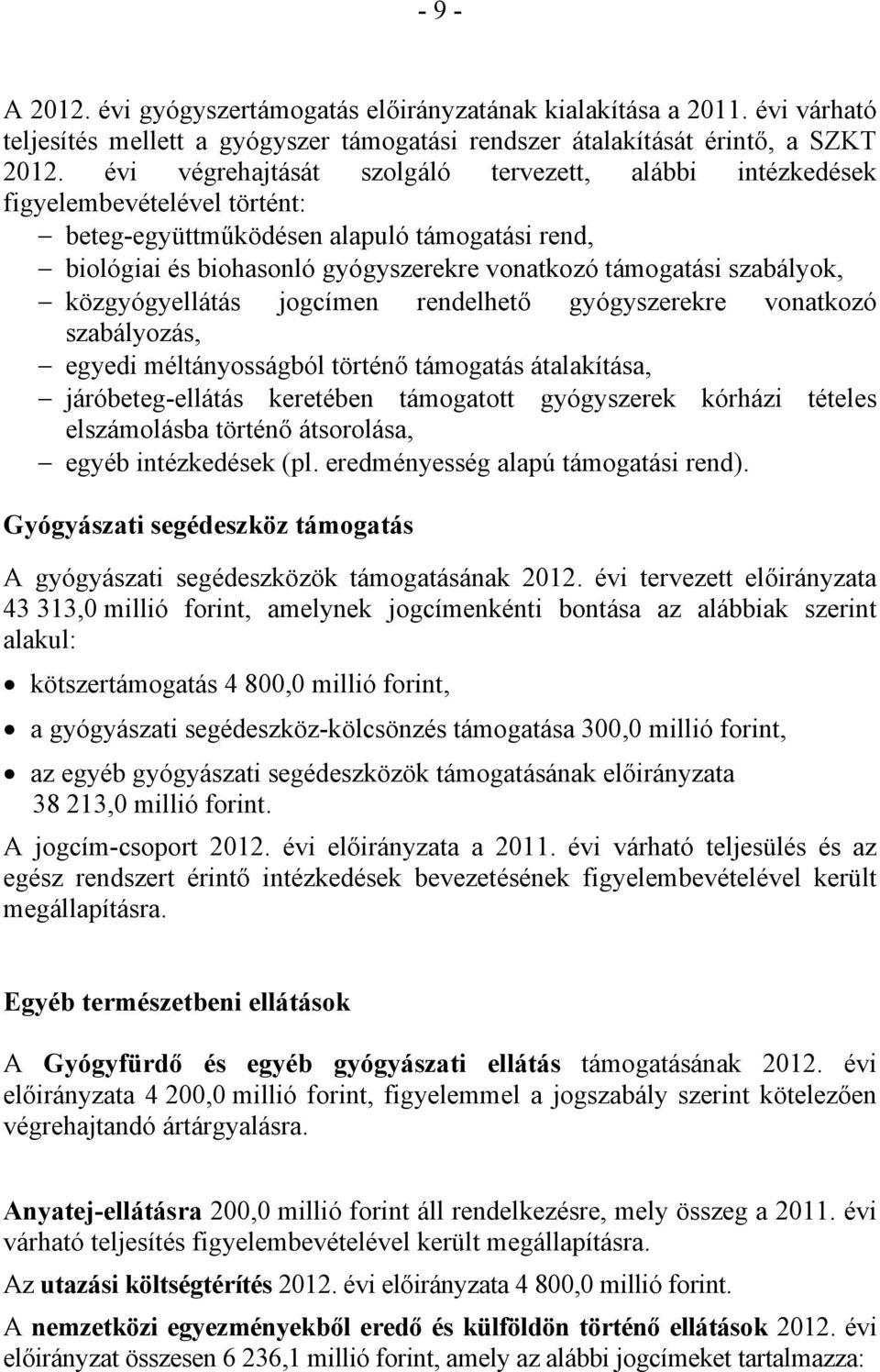 szabályok, közgyógyellátás jogcímen rendelhető gyógyszerekre vonatkozó szabályozás, egyedi méltányosságból történő támogatás átalakítása, járóbeteg-ellátás keretében támogatott gyógyszerek kórházi