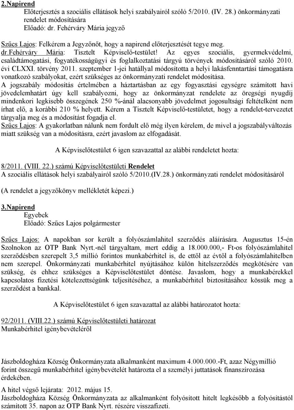 Az egyes szociális, gyermekvédelmi, családtámogatási, fogyatékosságügyi és foglalkoztatási tárgyú törvények módosításáról szóló 2010. évi CLXXI. törvény 2011.