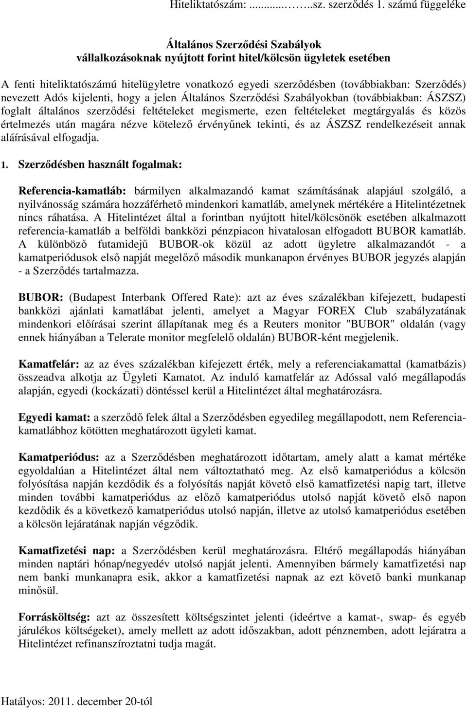 Szerződés) nevezett Adós kijelenti, hogy a jelen Általános Szerződési Szabályokban (továbbiakban: ÁSZSZ) foglalt általános szerződési feltételeket megismerte, ezen feltételeket megtárgyalás és közös