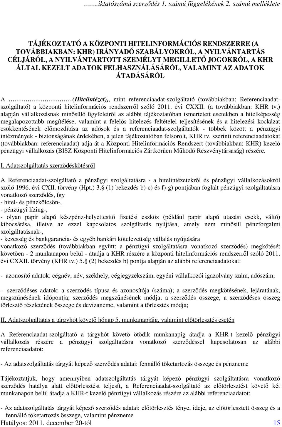 KEZELT ADATOK FELHASZNÁLÁSÁRÓL, VALAMINT AZ ADATOK ÁTADÁSÁRÓL A (Hitelintézet),, mint referenciaadat-szolgáltató (továbbiakban: Referenciaadatszolgáltató) a központi hitelinformációs rendszerről