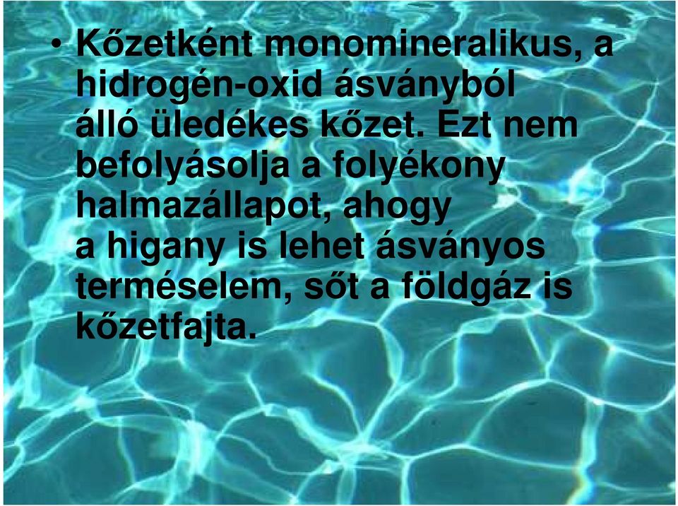 Ezt nem befolyásolja a folyékony halmazállapot,