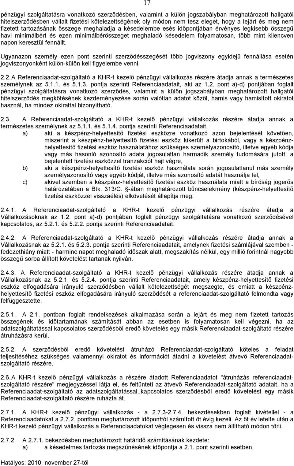 kilencven napon keresztül fennállt. Ugyanazon személy ezen pont szerinti szerződésszegését több jogviszony egyidejű fennállása esetén jogviszonyonként külön-külön kell figyelembe venni. 2.