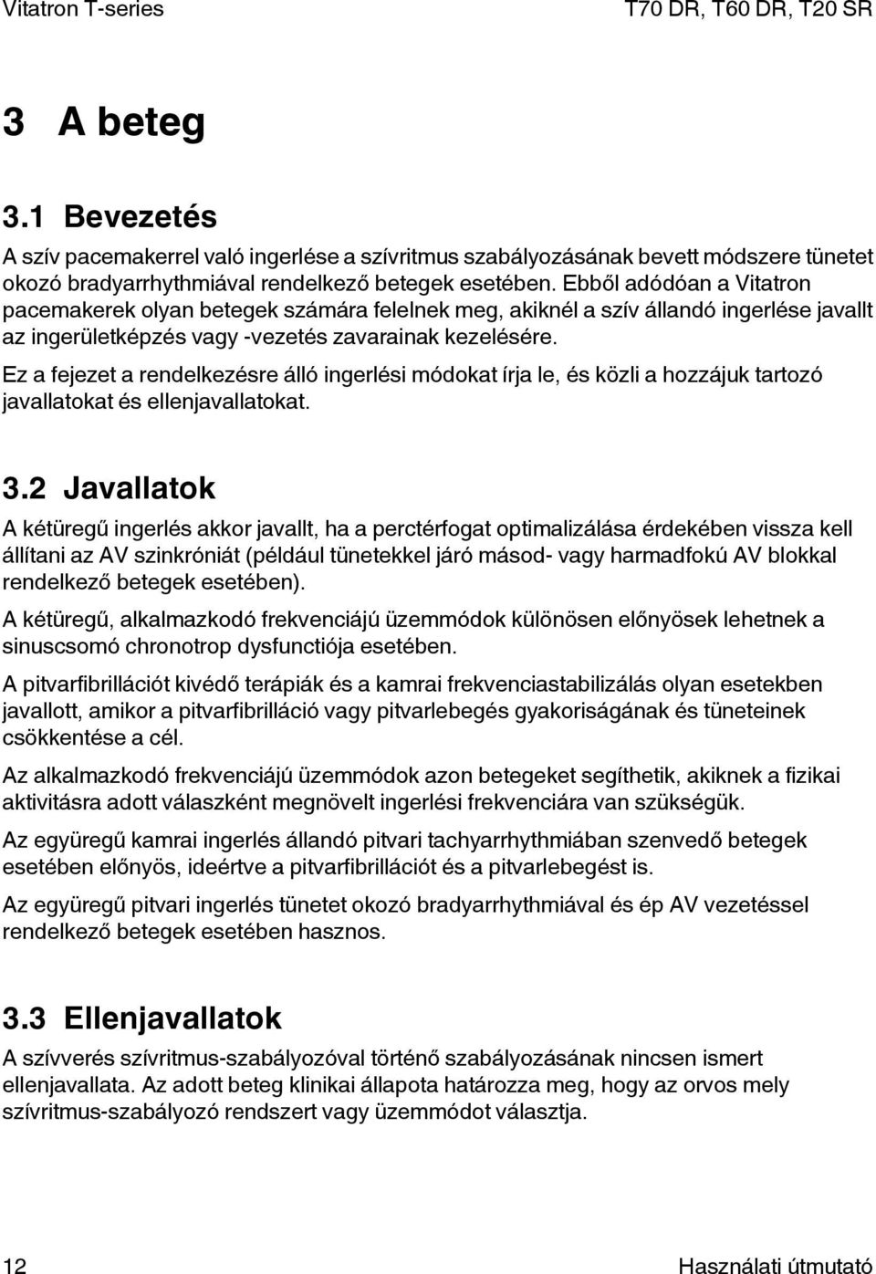 Ez a fejezet a rendelkezésre álló ingerlési módokat írja le, és közli a hozzájuk tartozó javallatokat és ellenjavallatokat. 3.