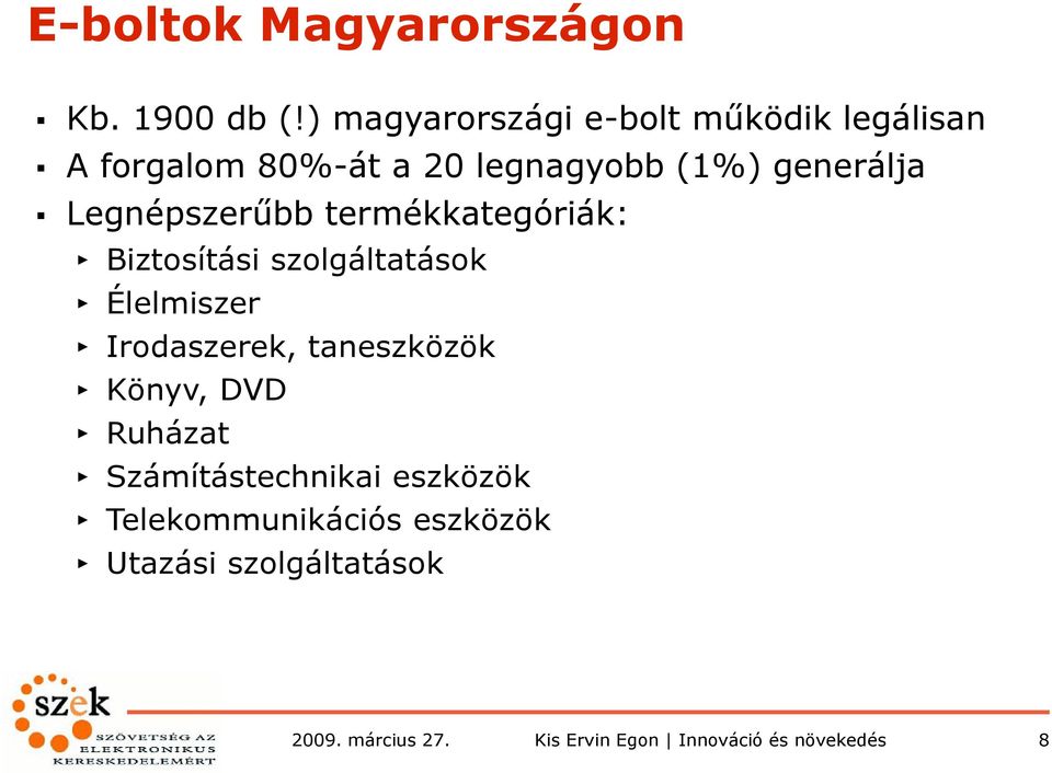 generálja Legnépszerűbb termékkategóriák: Biztosítási szolgáltatások Élelmiszer