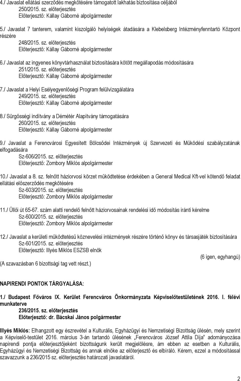 / Javaslat az ingyenes könyvtárhasználat biztosítására kötött megállapodás módosítására 251/2015. sz. előterjesztés 7./ Javaslat a Helyi Esélyegyenlőségi Program felülvizsgálatára 249/2015. sz. előterjesztés 8.