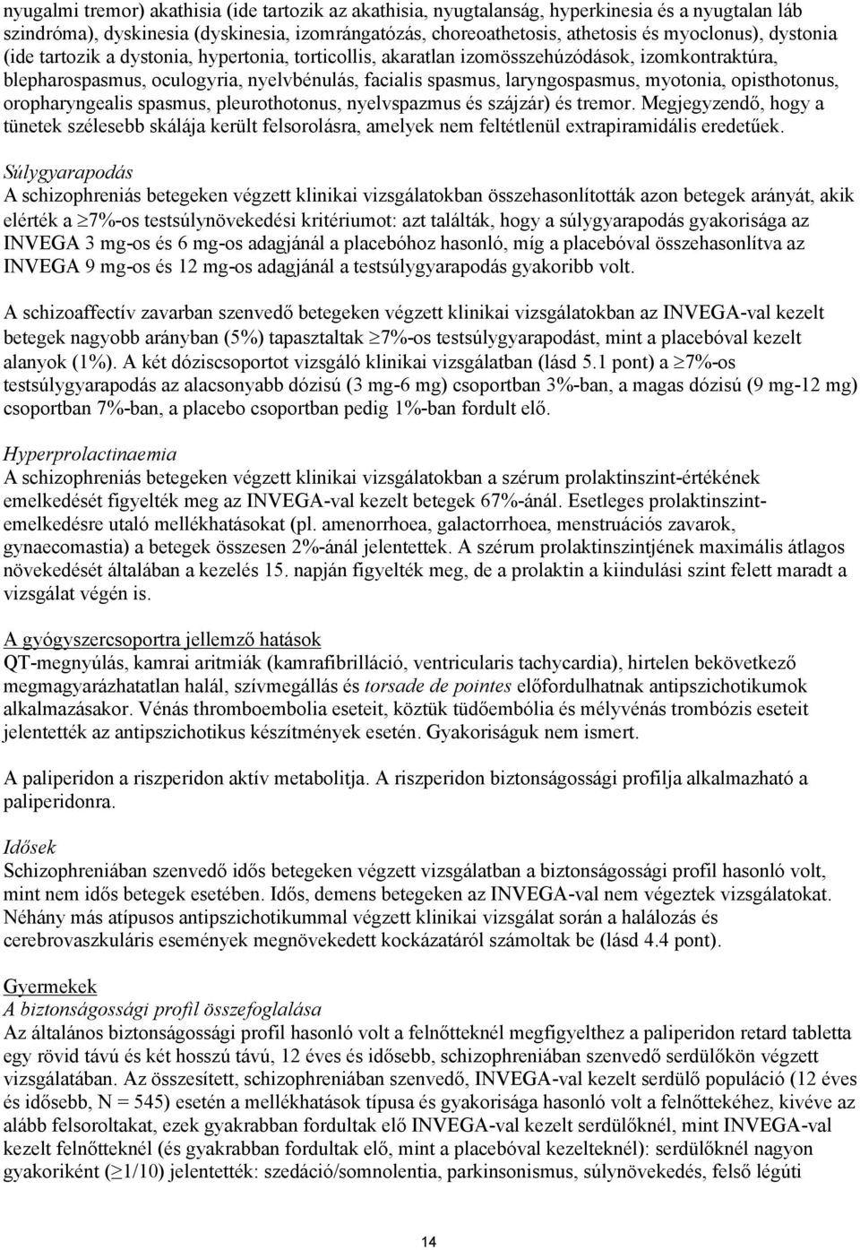 opisthotonus, oropharyngealis spasmus, pleurothotonus, nyelvspazmus és szájzár) és tremor.