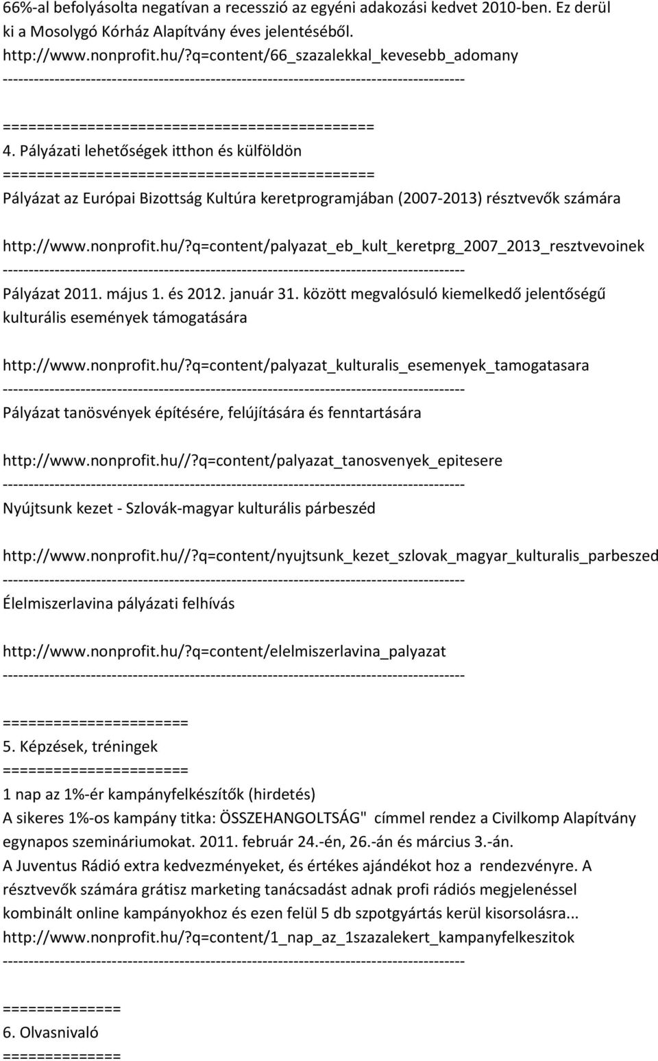 nonprofit.hu/?q=content/palyazat_eb_kult_keretprg_2007_2013_resztvevoinek Pályázat 2011. május 1. és 2012. január 31.