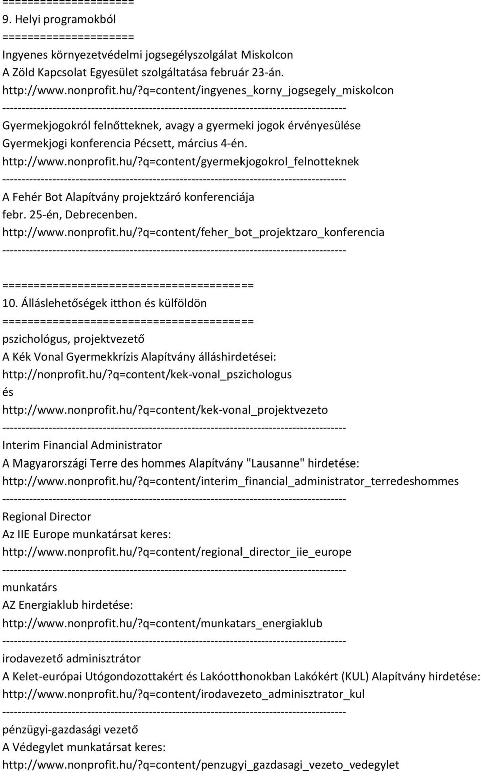 q=content/gyermekjogokrol_felnotteknek A Fehér Bot Alapítvány projektzáró konferenciája febr. 25-én, Debrecenben. http://www.nonprofit.hu/?q=content/feher_bot_projektzaro_konferencia ============ 10.