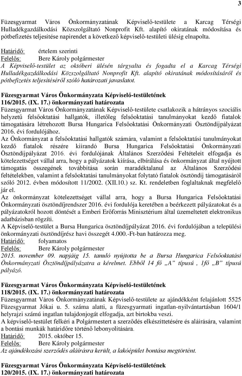 Határidő: értelem szerinti A Képviselő-testület az októberi ülésén tárgyalta és fogadta el a Karcag Térségi Hulladékgazdálkodási Közszolgáltató Nonprofit Kft.