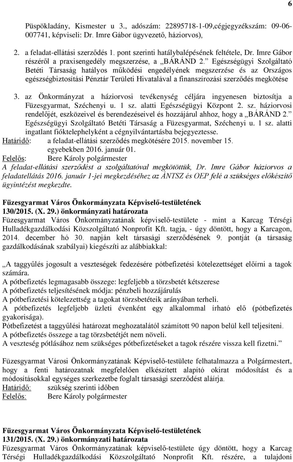 Egészségügyi Szolgáltató Betéti Társaság hatályos működési engedélyének megszerzése és az Országos egészségbiztosítási Pénztár Területi Hivatalával a finanszírozási szerződés megkötése 3.