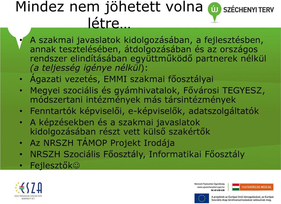 gyámhivatalok, Fővárosi TEGYESZ, módszertani intézmények más társintézmények Fenntartók képviselői, e-képviselők, adatszolgáltatók A képzésekben