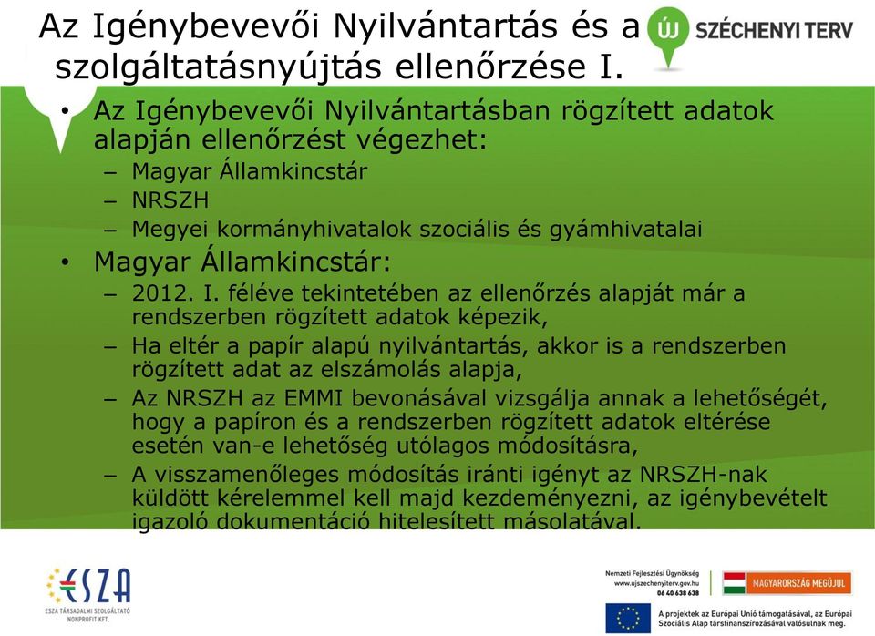 féléve tekintetében az ellenőrzés alapját már a rendszerben rögzített adatok képezik, Ha eltér a papír alapú nyilvántartás, akkor is a rendszerben rögzített adat az elszámolás alapja, Az