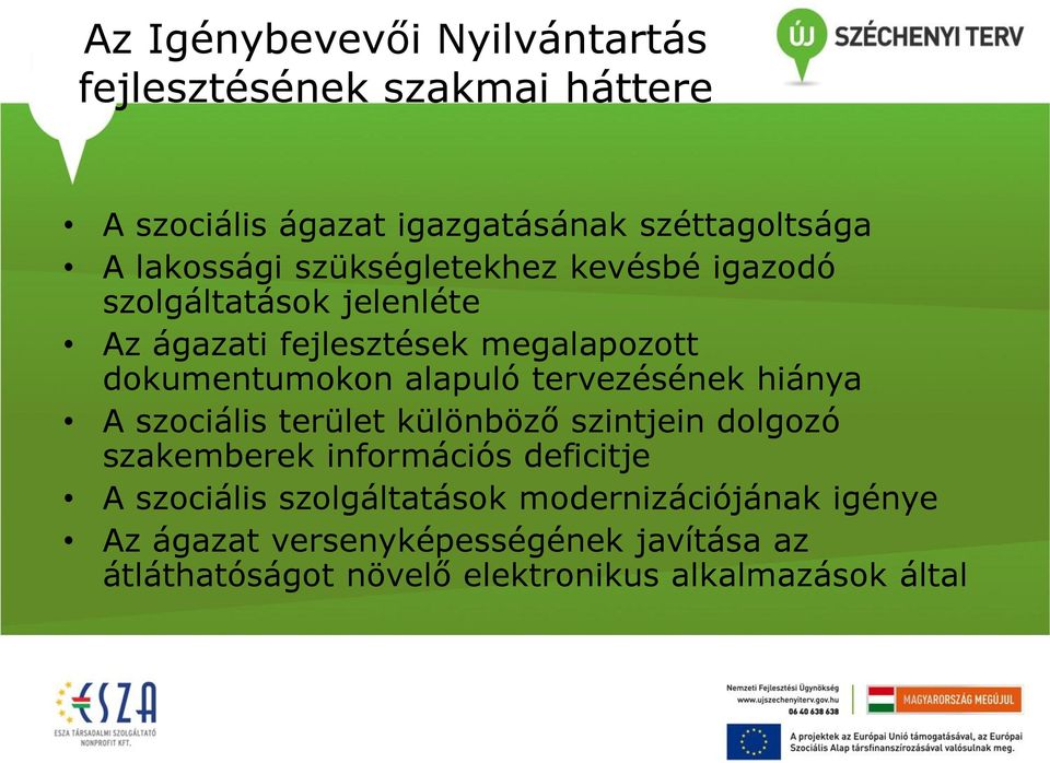 tervezésének hiánya A szociális terület különböző szintjein dolgozó szakemberek információs deficitje A szociális