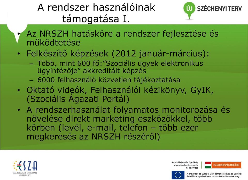 Szociális ügyek elektronikus ügyintézője akkreditált képzés 6000 felhasználó közvetlen tájékoztatása Oktató videók,