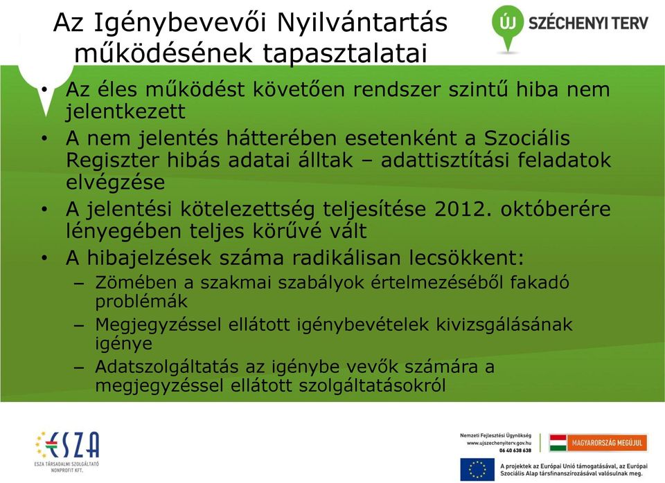 októberére lényegében teljes körűvé vált A hibajelzések száma radikálisan lecsökkent: Zömében a szakmai szabályok értelmezéséből fakadó