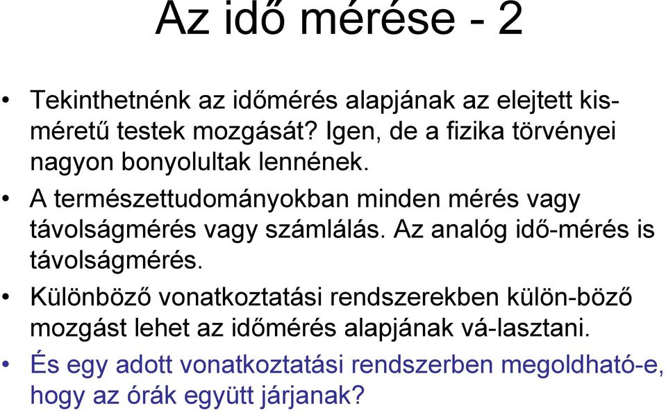 A természettudományokban minden mérés vagy távolságmérés vagy számlálás. Az analóg idő-mérés is távolságmérés.