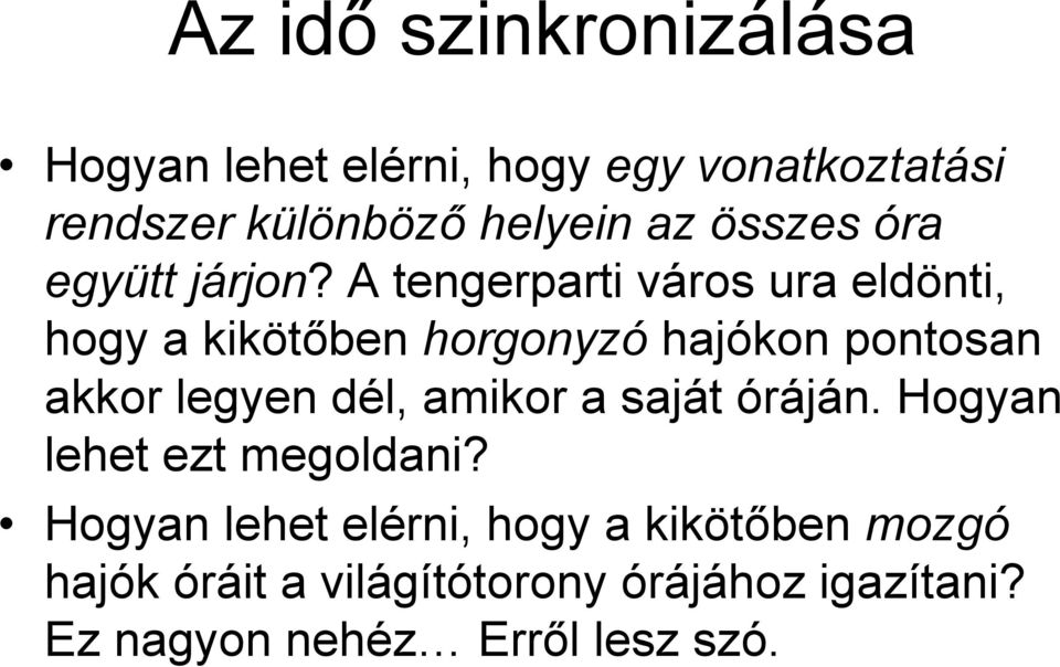 A tengerparti város ura eldönti, hogy a kikötőben horgonyzó hajókon pontosan akkor legyen dél,