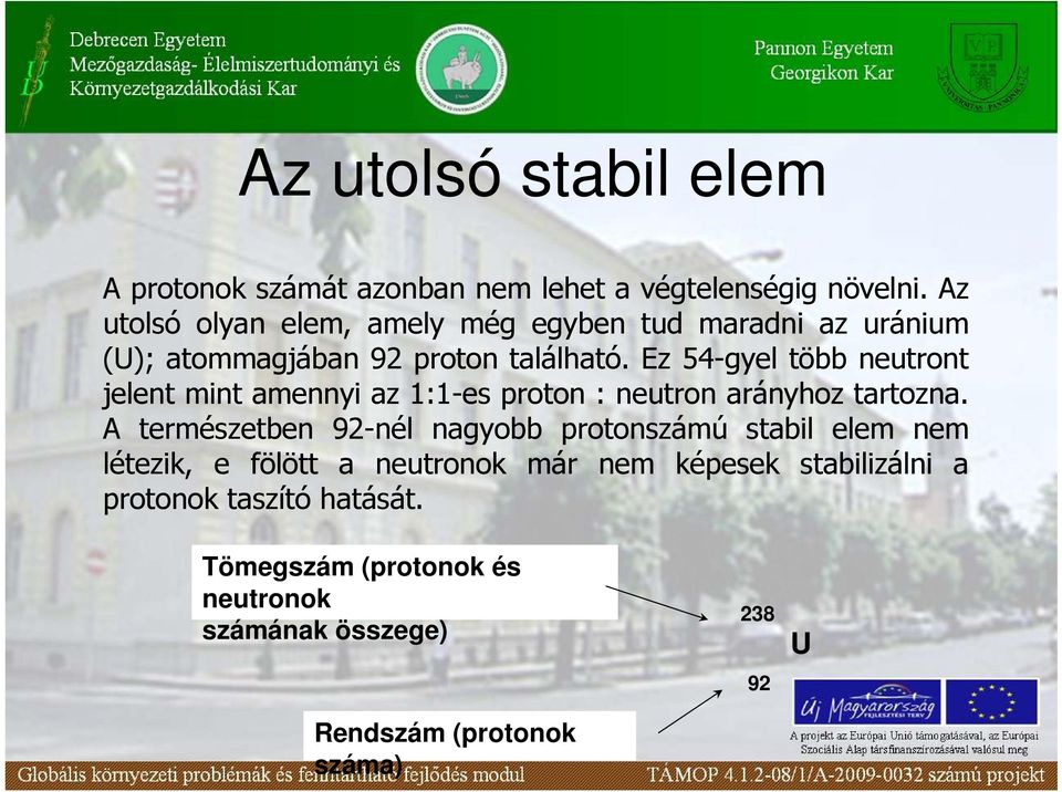 Ez 54-gyel több neutront jelent mint amennyi az 1:1-es proton : neutron arányhoz tartozna.