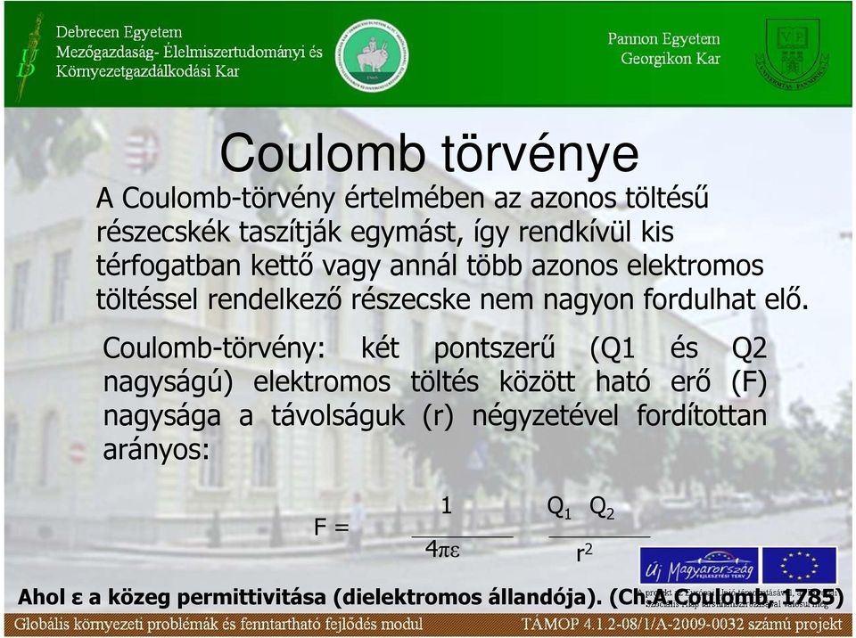 Coulomb-törvény: két pontszerő (Q1 és Q2 nagyságú) elektromos töltés között ható erı (F) nagysága a távolságuk (r)