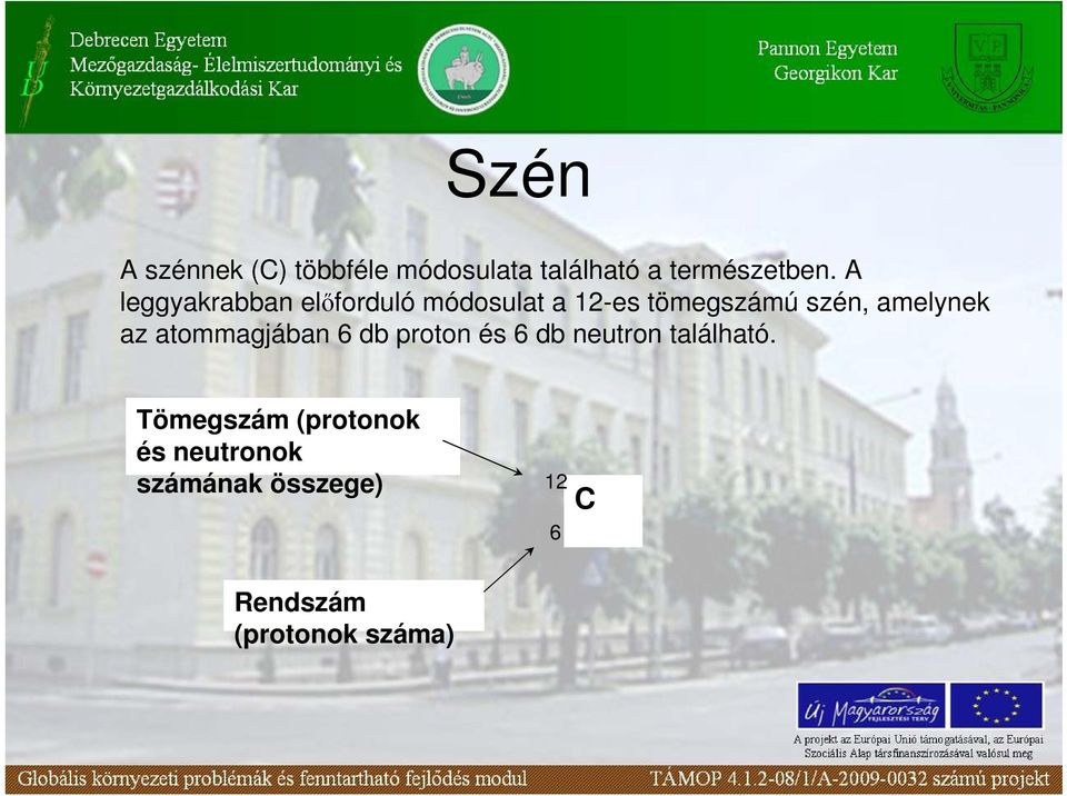 amelynek az atommagjában 6 db proton és 6 db neutron található.