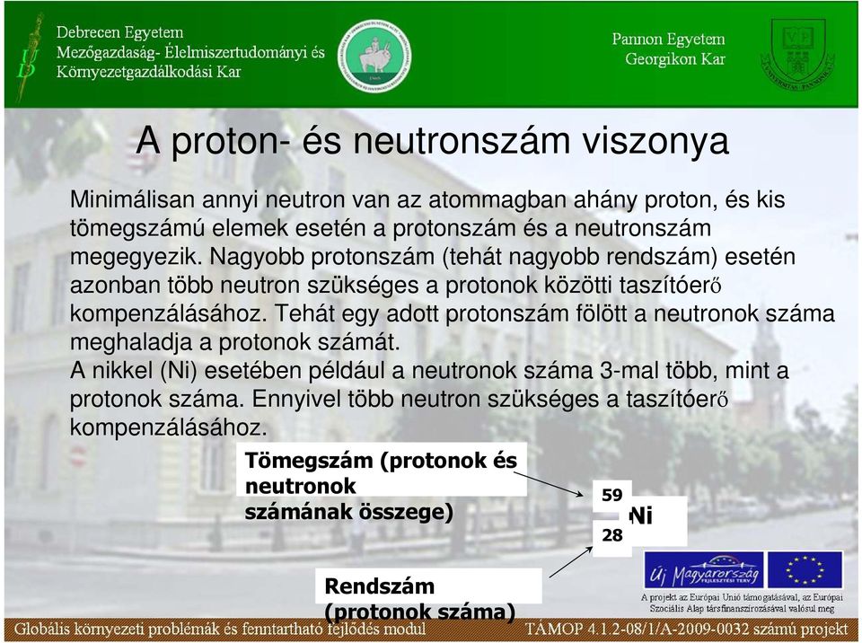 Tehát egy adott protonszám fölött a neutronok száma meghaladja a protonok számát.