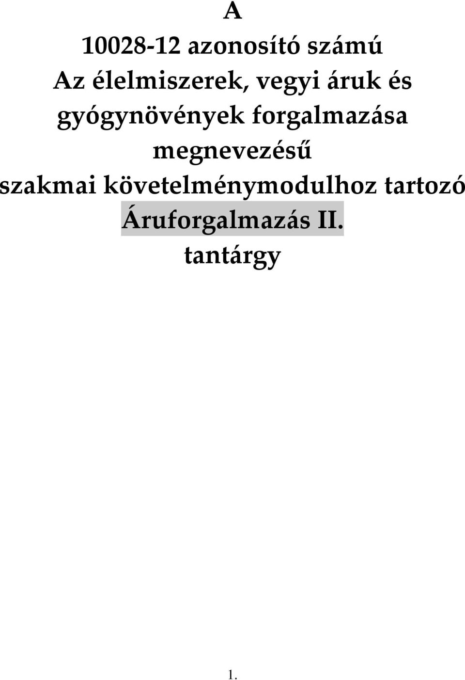 A azonosító számú Az élelmiszerek, vegyi áruk és gyógynövények forgalmazása  megnevezésű szakmai követelménymodulhoz tartozó Áruforgalmazás - PDF  Ingyenes letöltés