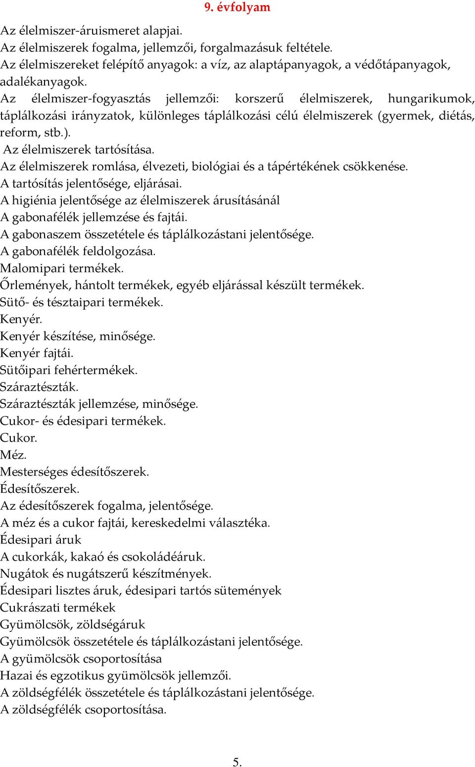 Az élelmiszer-fogyasztás jellemzői: korszerű élelmiszerek, hungarikumok, táplálkozási irányzatok, különleges táplálkozási célú élelmiszerek (gyermek, diétás, reform, stb.).