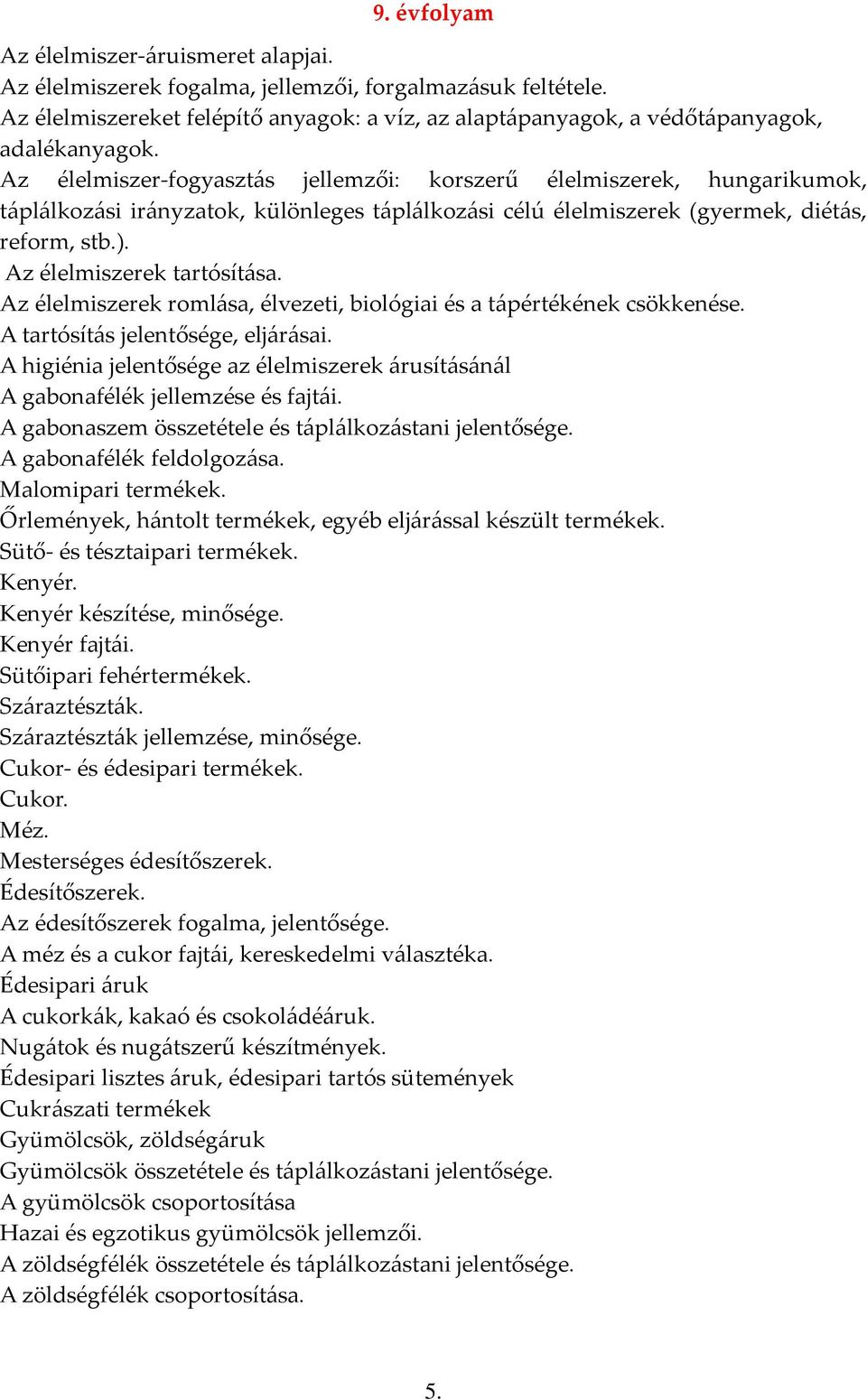 Az élelmiszer-fogyasztás jellemzői: korszerű élelmiszerek, hungarikumok, táplálkozási irányzatok, különleges táplálkozási célú élelmiszerek (gyermek, diétás, reform, stb.).