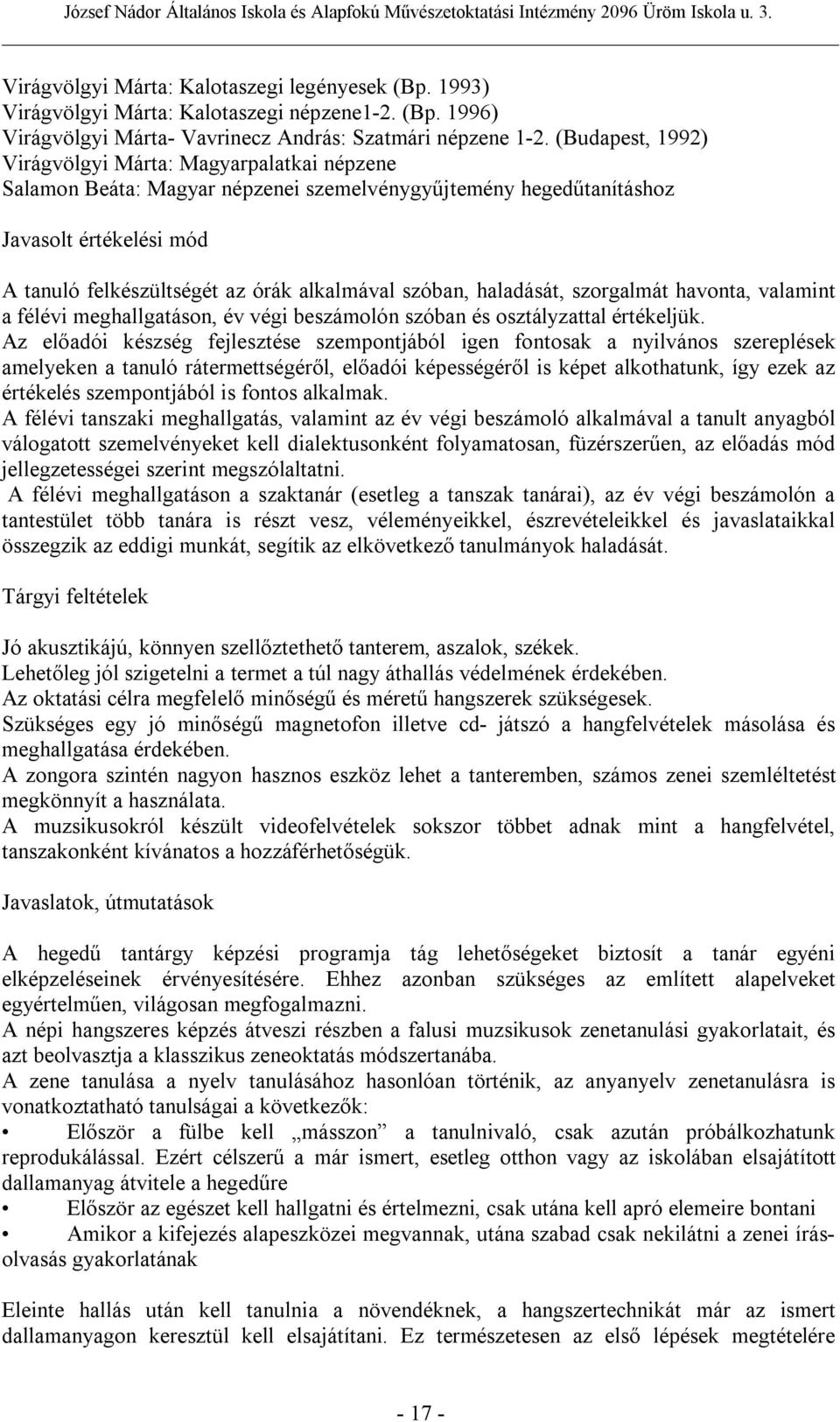 szóban, haladását, szorgalmát havonta, valamint a félévi meghallgatáson, év végi beszámolón szóban és osztályzattal értékeljük.