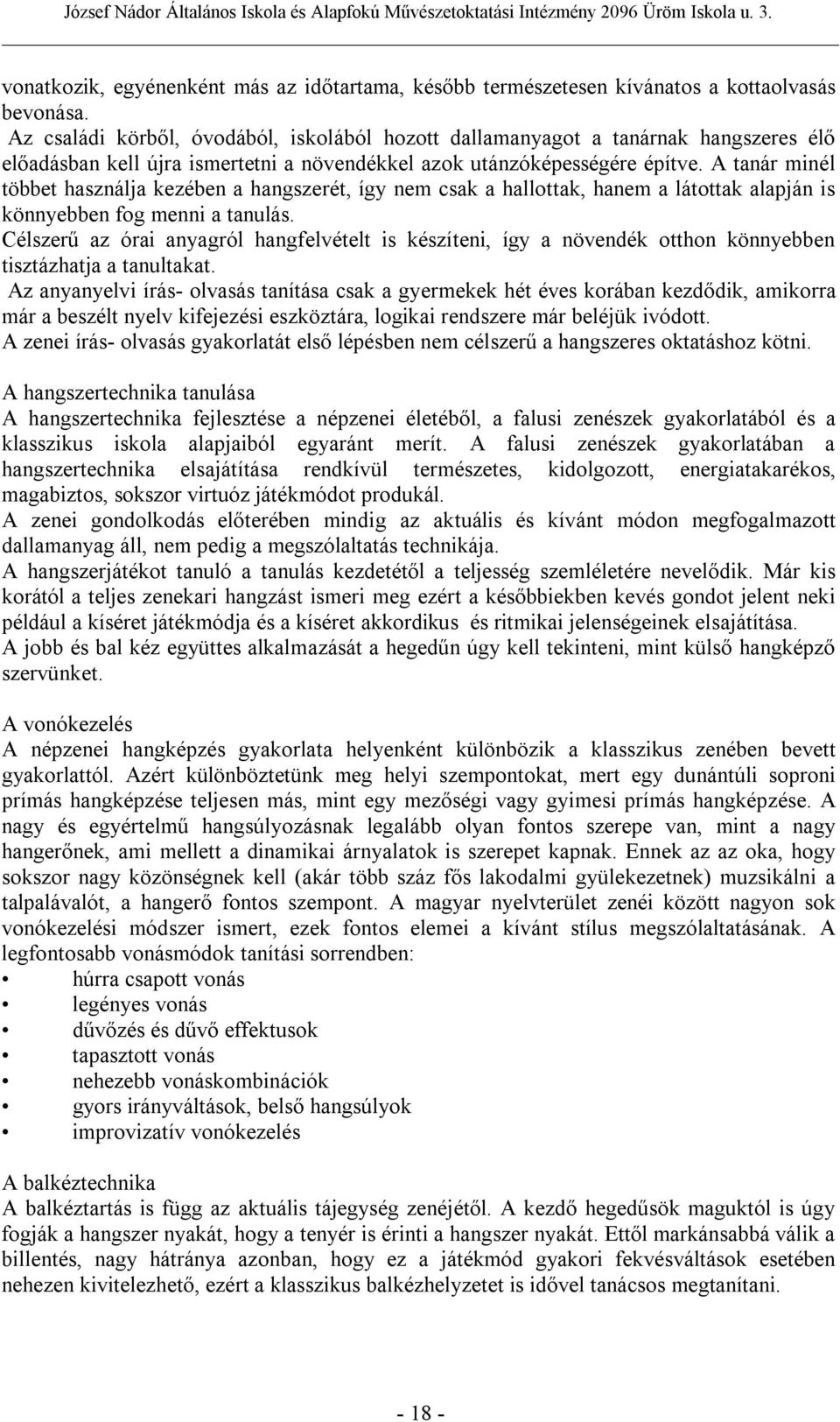 A tanár minél többet használja kezében a hangszerét, így nem csak a hallottak, hanem a látottak alapján is könnyebben fog menni a tanulás.