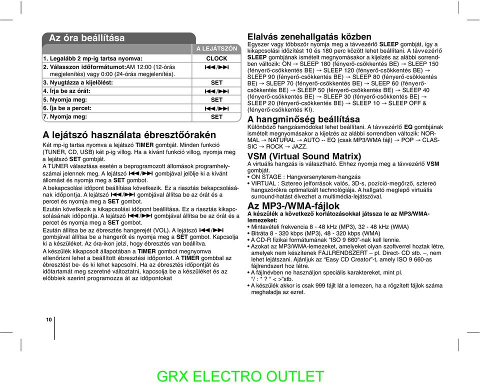 Minden funkció (TUNER, CD, USB) két p-ig villog. Ha a kívánt funkció villog, nyomja meg a lejátszó SET gombját. A TUNER választása esetén a beprogramozott állomások programhelyszámai jelennek meg.