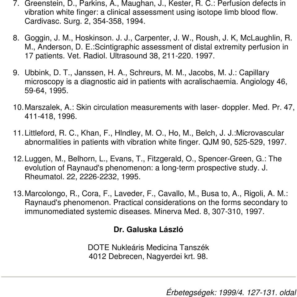 Ultrasound 38, 211-220. 1997. 9. Ubbink, D. T., Janssen, H. A., Schreurs, M. M., Jacobs, M. J.: Capillary microscopy is a diagnostic aid in patients with acralischaemia. Angiology 46, 59-64, 1995. 10.