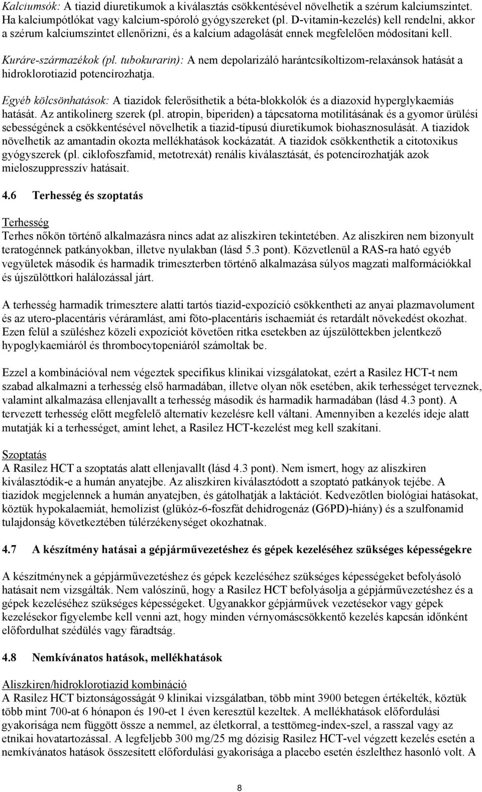 tubokurarin): A nem depolarizáló harántcsíkoltizom-relaxánsok hatását a hidroklorotiazid potencírozhatja.