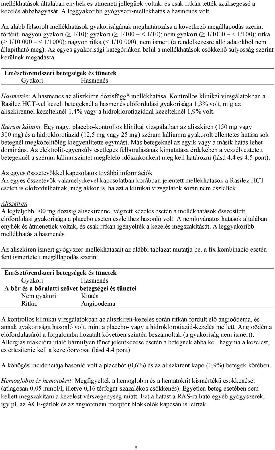 000 < 1/1000); nagyon ritka (< 1/10 000), nem ismert (a rendelkezésre álló adatokból nem állapítható meg).