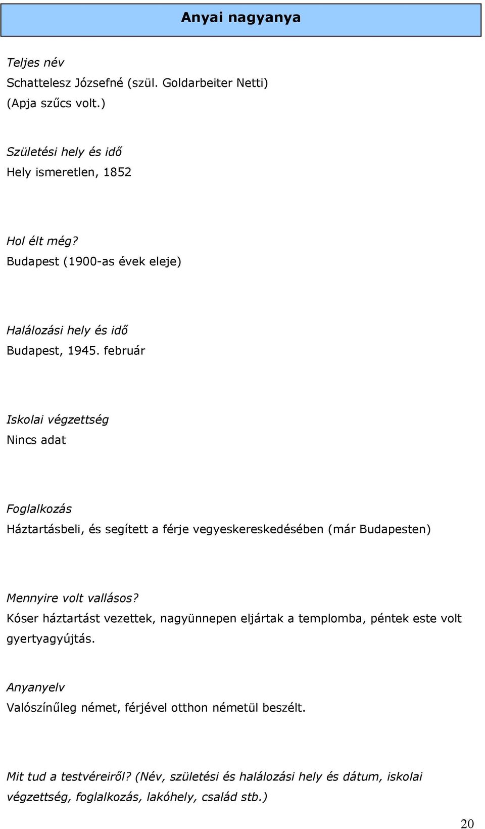 február Iskolai végzettség Foglalkozás Háztartásbeli, és segített a férje vegyeskereskedésében (már Budapesten) Mennyire volt vallásos?