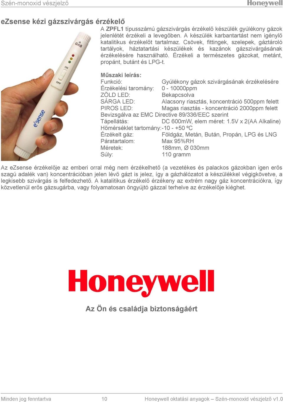 Érzékeli a természetes gázokat, metánt, propánt, butánt és LPG-t.