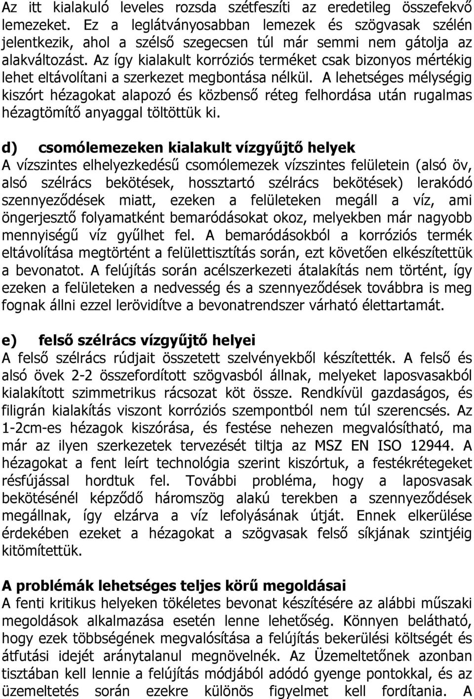 Az így kialakult korróziós terméket csak bizonyos mértékig lehet eltávolítani a szerkezet megbontása nélkül.