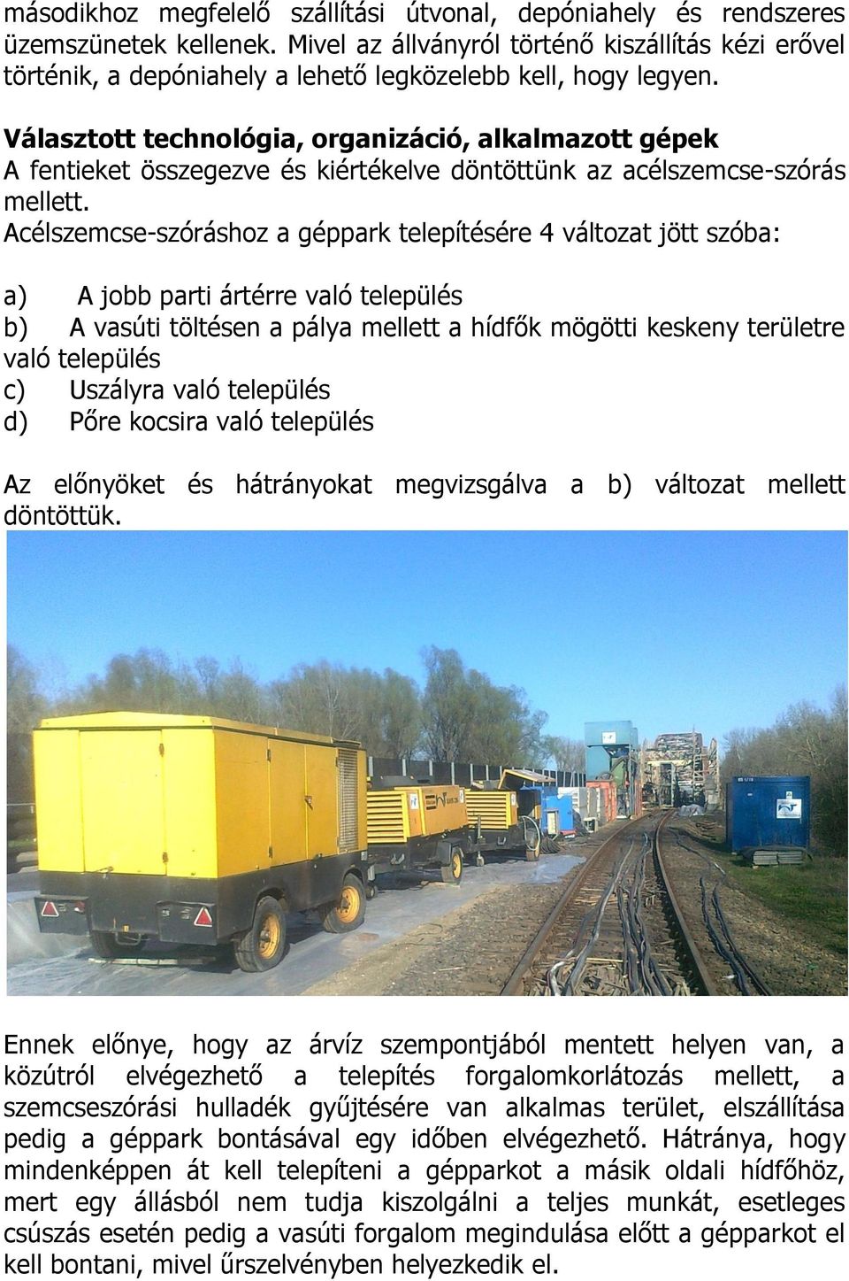 Választott technológia, organizáció, alkalmazott gépek A fentieket összegezve és kiértékelve döntöttünk az acélszemcse-szórás mellett.
