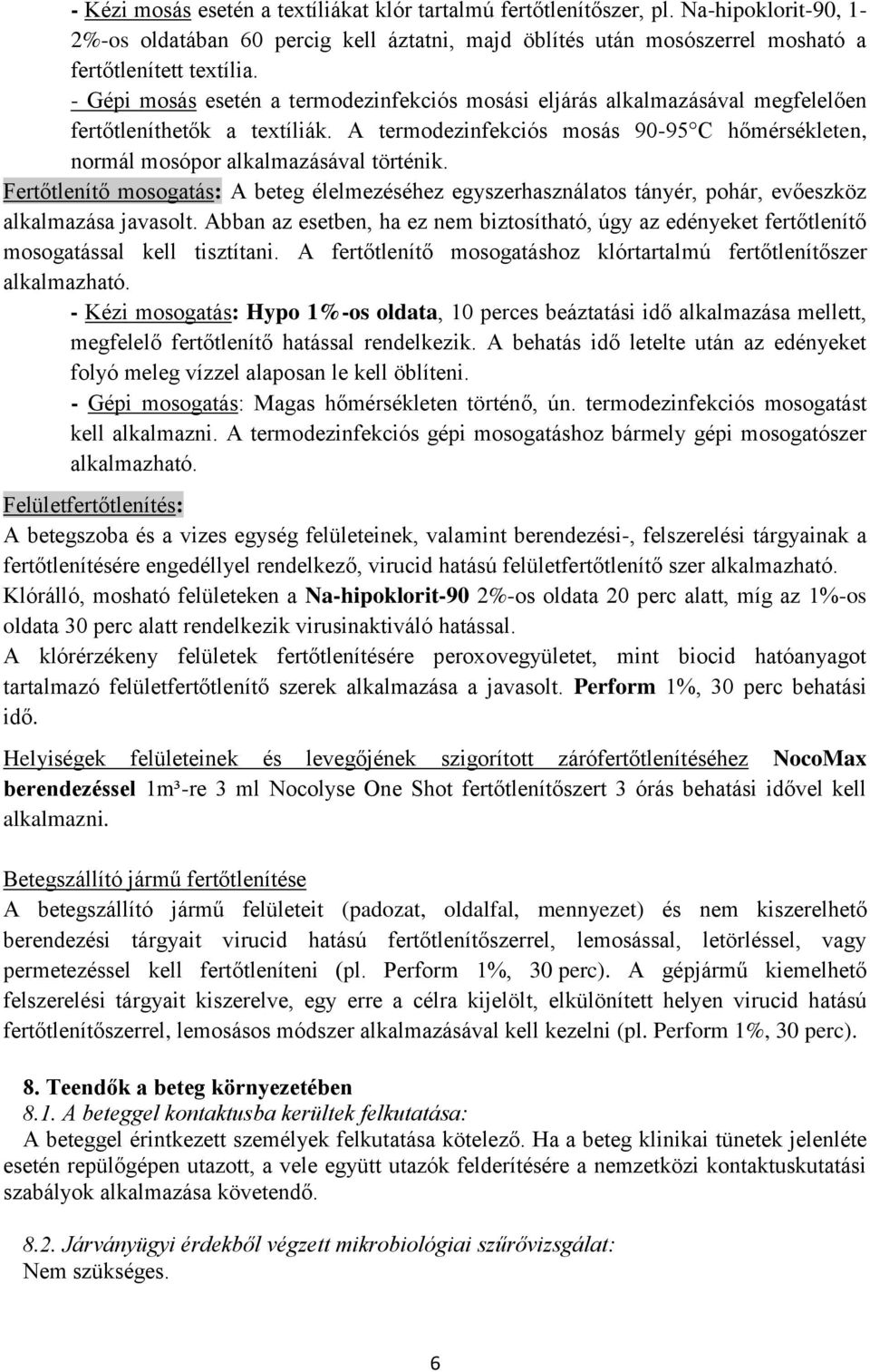 Fertőtlenítő mosogatás: A beteg élelmezéséhez egyszerhasználatos tányér, pohár, evőeszköz alkalmazása javasolt.