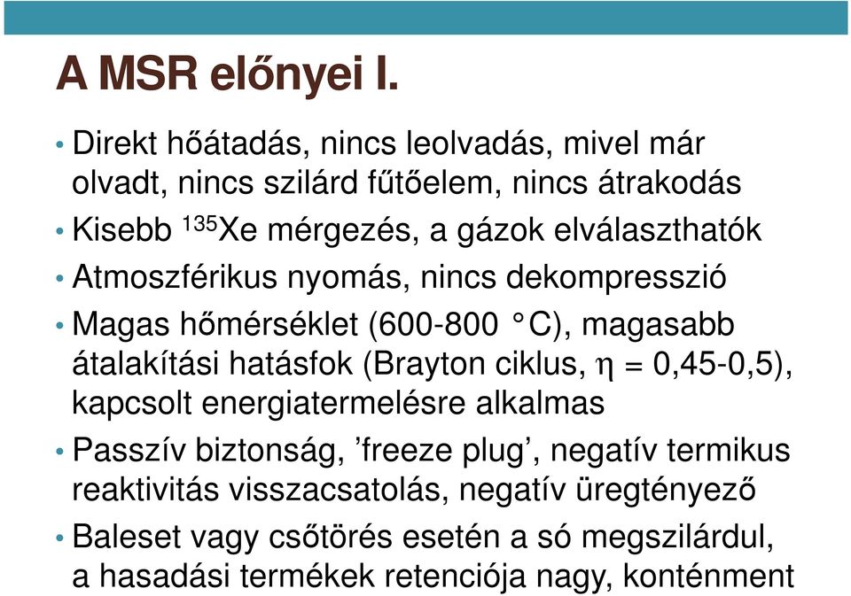 elválaszthatók Atmoszférikus nyomás, nincs dekompresszió Magas hőmérséklet (600-800 C), magasabb átalakítási hatásfok (Brayton