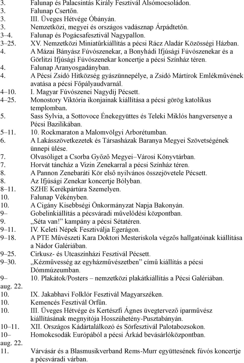 A Mázai Bányász Fúvószenekar, a Bonyhádi Ifjúsági Fúvószenekar és a Görlitzi Ifjúsági Fúvószenekar koncertje a pécsi Színház téren. 4.