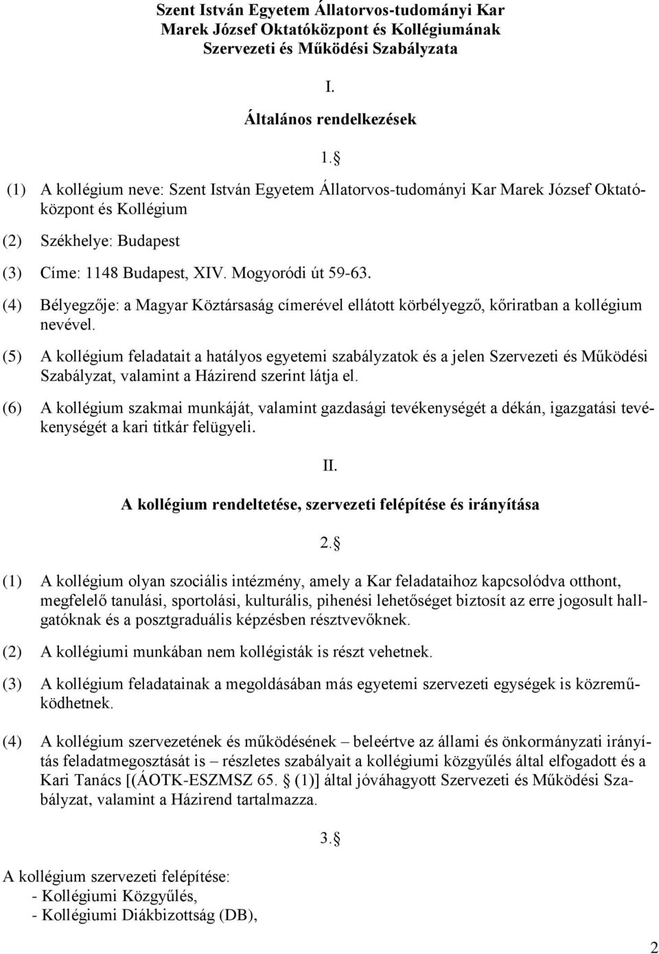 (4) Bélyegzője: a Magyar Köztársaság címerével ellátott körbélyegző, kőriratban a kollégium nevével.